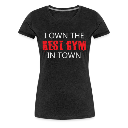 Women’s Best Gym In Town Premium T-Shirt - charcoal grey