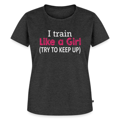 Women’s I Train Like A Girl Premium T-Shirt - heather anthracite
